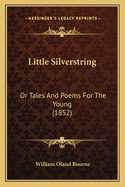 Little Silverstring: Or Tales and Poems for the Young (1852)