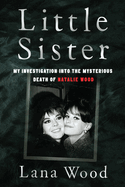 Little Sister [International Edition]: My Investigation into the Mysterious Death of Natalie Wood