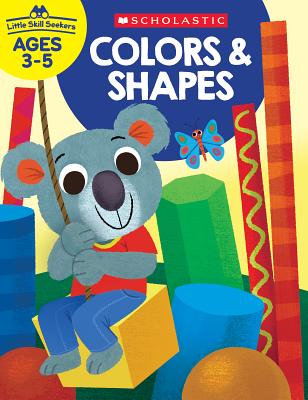 Little Skill Seekers: Colors & Shapes Workbook - Scholastic Teacher Resources, and Scholastic (Editor)