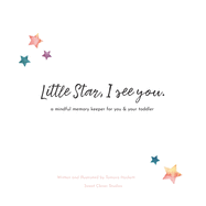 Little Star, I See You: A Mindful Memory Keeper For You & Your Toddler