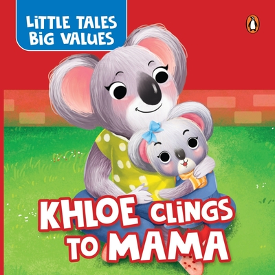 Little Tales Big Values: Khloe Clings to Mama: Delightful Stories Instilling Values and Morals Growing Independence in Kids, Toddlers Book for 2+ [Penguin Early Learning Series] - Books, Penguin