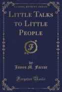 Little Talks to Little People (Classic Reprint)