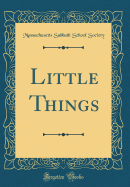 Little Things (Classic Reprint)