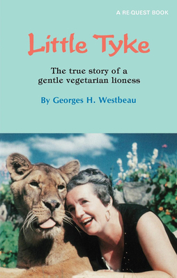 Little Tyke: The True Story of a Gentle Vegetarian Lioness - Westbeau, Georges H