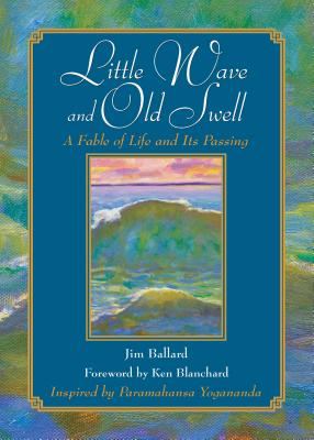 Little Wave and Old Swell: A Fable of Life and Its Passing - Ballard, Jim, and Blanchard, Kenneth