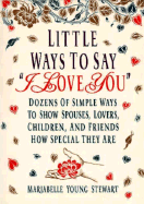 Little Ways to Say I Love You: Dozens of Simple Ways to Show Spouses, Lovers, Children, and Friends How Special They Are