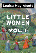 Little Women by Louisa May Alcott Vol 1: Super Large Print Edition of the Classic Specially Designed for Low Vision Readers with a Giant Easy to Read Font