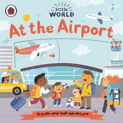 Little World: At the Airport: A push-and-pull adventure - 