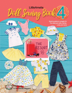 LittleAmelie Doll Sewing Book 4: The Resort: Total of 10 doll clothes sewing patterns with instruction photos.