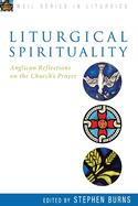 Liturgical Spirituality: Anglican Reflections on the Church's Prayer