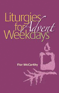 Liturgies for Weekdays: Advent - McCarthy, Flor, and Ryan, Vincent