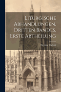 Liturgische Abhandlungen, Dritten Bandes, Erste Abtheilung