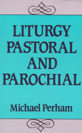 Liturgy Pastoral & Parochial - Perham, Michael