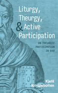 Liturgy, Theurgy, and Active Participation: On Theurgic Participation in God