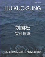 Liu Kuo-sung: Experimentation as Method :