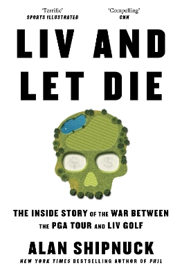 LIV and Let Die - Shipnuck, Alan