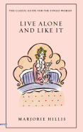 Live Alone and Like It: The Classic Guide for the Single Woman