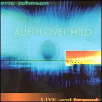 Live and Beyond - Eric Johnson & Alien Love Child