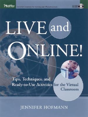 Live and Online!: Tips, Techniques, and Ready-To-Use Activities for the Virtual Classroom - Hofmann, Jennifer