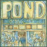 Live at the X-Ray Cafe - Pond