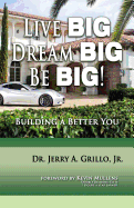 Live Big, Dream Big, Be Big: Building a Better You