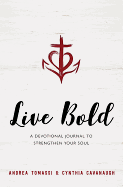 Live Bold: A Devotional Journal to Strengthen Your Soul