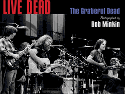 Live Dead: The Grateful Dead Photographed by Bob Minkin