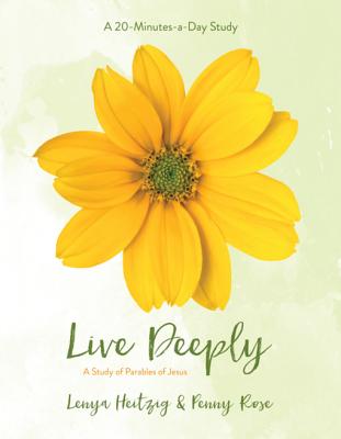 Live Deeply: A Study in the Parables of Jesus - Heitzig, Lenya