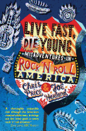 Live Fast, Die Young: Misadventures in Rock And Roll America