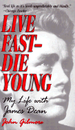 Live Fast -- Die Young: My Life with James Dean - Gilmore