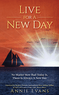 Live for a New Day: No Matter How Bad Today Is, There's Always a New Day