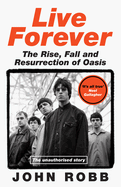 Live Forever: The Rise, Fall and Resurrection of Oasis