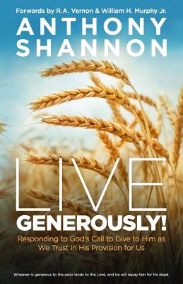 Live Generously!: Responding to God's Call to Give to Him As We Trust in His Provision for Us - Shannon, Anthony