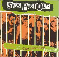 Live in Chelmsford Prison [2002 Sanctuary] - The Sex Pistols