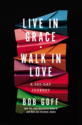 Live in Grace, Walk in Love: A 365-Day Journey (a 365-Day Devotional) - Goff, Bob