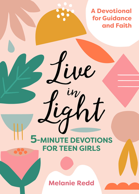 Live in Light: 5-Minute Devotions for Teen Girls - Redd, Melanie