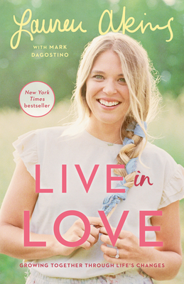 Live in Love: Growing Together Through Life's Changes - Akins, Lauren, and Dagostino, Mark