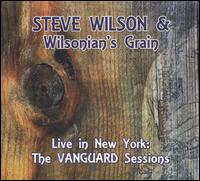 Live in New York: The Vanguard Sessions - Steve Wilson & Wilsonian's Grain