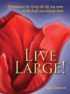 Live Large!: Affirmations for Living the Life You Want in the Body You Already Have