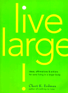 Live Large!: Ideas, Affirmations, and Actions for Sane Living in a Larger Body