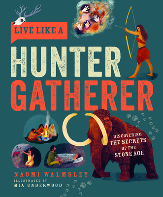 Live Like a Hunter Gatherer: Discovering the Secrets of the Stone Age - Walmsley, Naomi