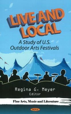 Live & Local: A Study of U.S. Outdoor Arts Festivals - Meyer, Regina G (Editor)