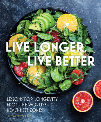 Live Longer, Live Better: Lessons for Longevity from the World's Healthiest Zones - Petitto, Melissa
