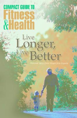 Live Longer, Live Better: Personal Advice from Mayo Clinic Experts - Mayo, Health Clinic