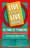 Live Longer Live Healthier: The Power of Pycnogenol - Walji Phd, Hasnain