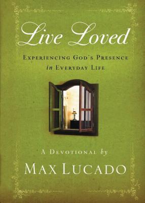 Live Loved: Experiencing God's Presence in Everyday Life (a 150-Day Devotional) - Lucado, Max