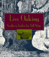 Live Oaking: Southern Timber for Tall Ships - Wood, Virginia Steele