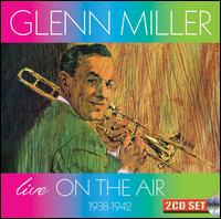 Live On the Air: 1938-1942 - Glenn Miller