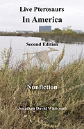 Live Pterosaurs in America, Second Edition: Eyewitness Reports of Pterosaurs in the Contiguous United States