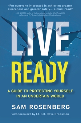 Live Ready: A Guide to Protecting Yourself In An Uncertain World - Rosenberg, Sam